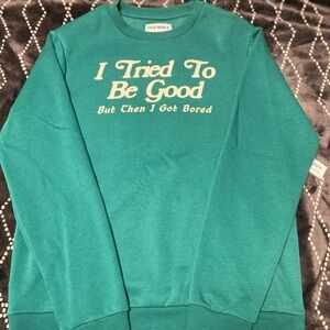 New Old Navy Sweatshirt “I Tried to Be Good But Then I Got Bored”